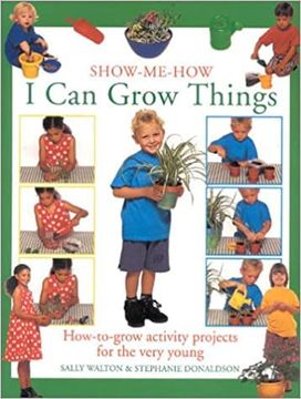 portada Show-Me-How i can Grow Things: How-To-Grow Activity Projects for the Very Young (The Show-Me-How Series) (en Inglés)