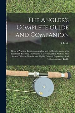 portada The Angler's Complete Guide and Companion: Being a Practical Treatise on Angling and its Requirements, With Beautifully-Executed Illustrations in. Highly Finished Engravings of all Other. (en Inglés)