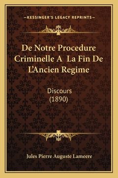 portada De Notre Procedure Criminelle A La Fin De L'Ancien Regime: Discours (1890) (in French)