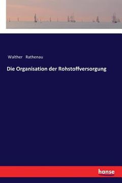 portada Die Organisation der Rohstoffversorgung (in German)