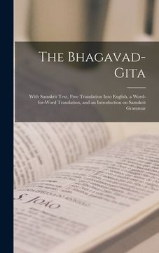 portada The Bhagavad-Gita: With Samskrit Text, Free Translation Into English, a Word-for-word Translation, and an Introduction on Samskrit Gramma (en Inglés)