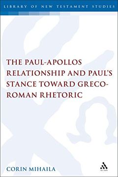 portada The Paul-Apollos Relationship and Paul's Stance Toward Greco-Roman Rhetoric: An Exegetical and Socio-Historical Study of 1 Corinthians 1-4 (The Library of new Testament Studies) (en Inglés)