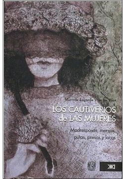 portada Los Cautiverios de las Mujeres: Madresposas, Monjas, Putas, Presas y Locas