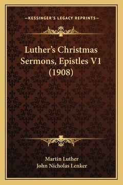portada luther's christmas sermons, epistles v1 (1908) (in English)