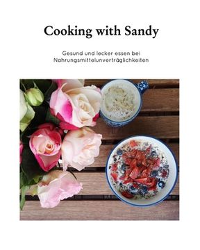 portada Cooking with Sandy: Gesund und lecker Essen bei Nahrungsmittelunverträglichkeiten (en Alemán)