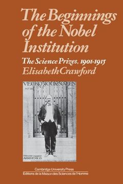 portada The Beginnings of the Nobel Institution: The Science Prizes, 1901-1915 (en Inglés)