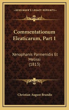 portada Commentationum Eleaticarum, Part 1: Xenophanis Parmenidis Et Melissi (1813) (en Latin)