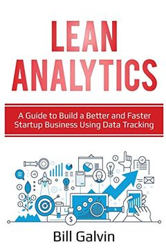 portada Lean Analytics: A Guide to Build a Better and Faster Startup Business Using Data Tracking (en Inglés)
