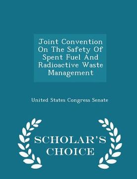 portada Joint Convention on the Safety of Spent Fuel and Radioactive Waste Management - Scholar's Choice Edition (en Inglés)