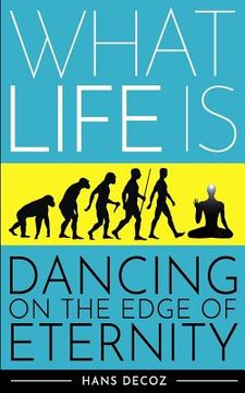 portada What Life Is: Dancing on the Edge of Eternity