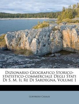 portada Dizionario Geografico Storico-statistico-commerciale Degli Stati Di S. M. Il Re Di Sardegna, Volume 1 (en Italiano)