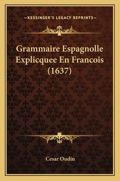 portada Grammaire Espagnolle Explicquee En Francois (1637) (en Francés)