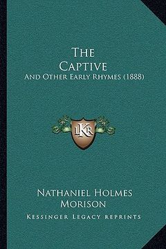 portada the captive: and other early rhymes (1888) (en Inglés)
