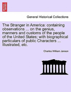 portada the stranger in america: containing observations ... on the genius, manners and customs of the people of the united states; with biographical p