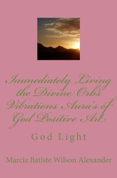 portada Immediately Living the Divine Orbs Vibrations Aura's of God Positive Art: God Light