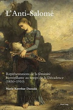 portada L'Anti-Salomé; Représentations de la Féminité Bienveillante au Temps de la Décadence (1850-1910) (29) (Romanticism and After in France (en Inglés)