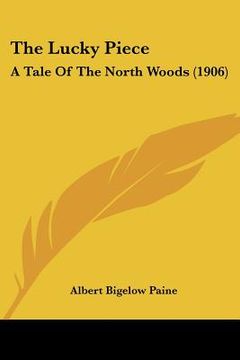 portada the lucky piece: a tale of the north woods (1906) (en Inglés)