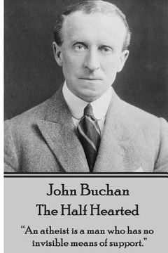 portada John Buchan - The Half Hearted: "An atheist is a man who has no invisible means of support." (en Inglés)