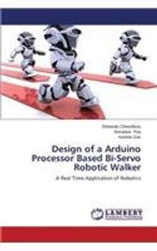 portada Design of a Arduino Processor Based Bi-Servo Robotic Walker