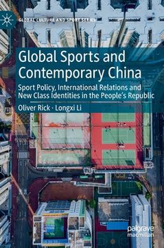 portada Global Sports and Contemporary China: Sport Policy, International Relations and New Class Identities in the People's Republic