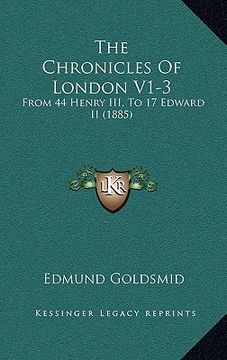 portada the chronicles of london v1-3: from 44 henry iii, to 17 edward ii (1885) (en Inglés)