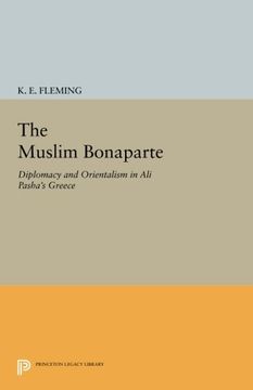 portada The Muslim Bonaparte: Diplomacy and Orientalism in ali Pasha's Greece (Princeton Legacy Library) (en Inglés)