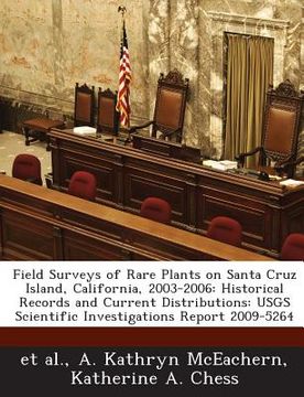 portada Field Surveys of Rare Plants on Santa Cruz Island, California, 2003-2006: Historical Records and Current Distributions: Usgs Scientific Investigations (in English)