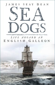 portada Sea Dogs: Life Aboard an English Galleon (en Inglés)