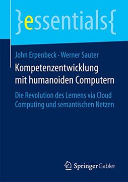 portada Kompetenzentwicklung mit Humanoiden Computern: Die Revolution des Lernens via Cloud Computing und Semantischen Netzen (en Alemán)