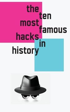 portada The 10 Most Famous Hacks in History (Hardcover Edition) (en Inglés)