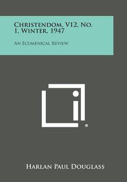 portada Christendom, V12, No. 1, Winter, 1947: An Ecumenical Review (in English)