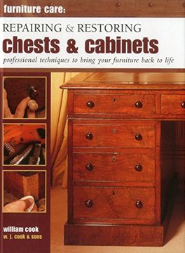portada Furniture Care: Repairing and Restoring Chests & Cabinets: Professional Techniques to Bring Your Furniture Back to Life