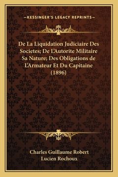 portada De La Liquidation Judiciaire Des Societes; De L'Autorite Militaire Sa Nature; Des Obligations de L'Armateur Et Du Capitaine (1896) (en Francés)