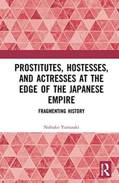 portada Prostitutes, Hostesses, and Actresses at the Edge of the Japanese Empire (en Inglés)