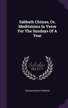 portada Sabbath Chimes, Or, Meditations In Verse For The Sundays Of A Year (en Inglés)