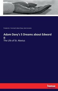 portada Adam Davy's 5 Dreams about Edward II: The Life of St. Alexius (en Inglés)