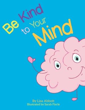 portada Be Kind to Your Mind: An Adventure in Mindfulness from A-Z (en Inglés)