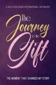 portada The Journey is the Gift: The Moment that Changed My Story (en Inglés)