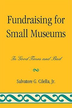 portada Fundraising for Small Museums: In Good Times and bad (American Association for State and Local History) (en Inglés)