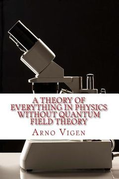 portada A Theory of Everything in Physics without Quantum Field Theory (en Inglés)
