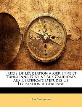 portada Précis de Législation Algérienne Et Tunisienne, Destiné Aux Candidats Aux Certificats d'Études de Législation Algérienne (en Francés)