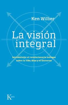 portada La Visión Integral: Introducción Al Revolucionario Enfoque Sobre La Vida, Dios Y El Universo