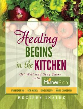 portada Healing Begins in the Kitchen: Get Well and Stay There with the Misner Plan (en Inglés)