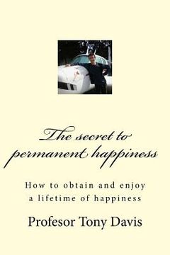 portada The secret to permanent happiness (en Inglés)