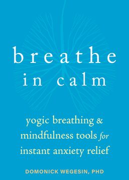 portada Breathe in Calm: Yogic Breathing and Mindfulness Tools for Instant Anxiety Relief (en Inglés)