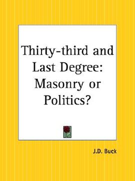 portada thirty-third and last degree: masonry or politics?