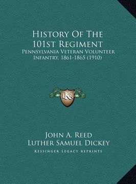 portada history of the 101st regiment: pennsylvania veteran volunteer infantry, 1861-1865 (1910) (en Inglés)