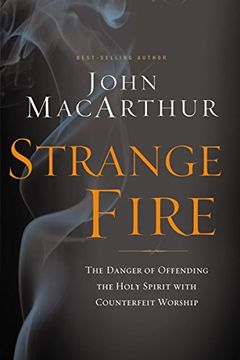 portada Strange Fire: The Danger of Offending the Holy Spirit with Counterfeit Worship
