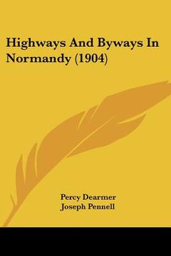 portada highways and byways in normandy (1904) (en Inglés)