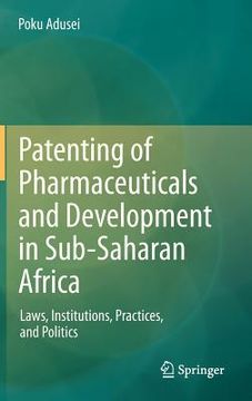 portada patenting of pharmaceuticals and development in sub-saharan africa: laws, institutions, practices, and politics (en Inglés)